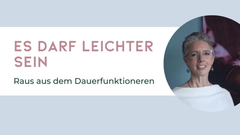 Es darf leichter sein – Raus aus dem Dauerfunktionieren